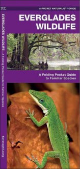 Everglades Wildlife: A Folding Pocket Guide to Familiar Species - James Kavanagh, Raymond Leung