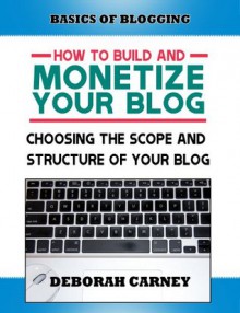 Choosing the Scope and Structure of Your Blog (ABCs Plus Basics for Websites and Blogs) - Liz Fogg, Deborah Carney, Tricia Meyer