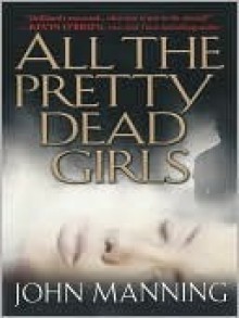 All the Pretty Dead Girls - John Manning