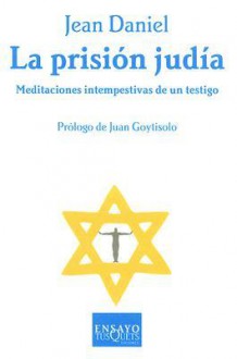 La Prision Judia: Meditaciones Intempestivas de Un Testigo - Jean Daniel, Nuria Viver, Juan Goytisolo