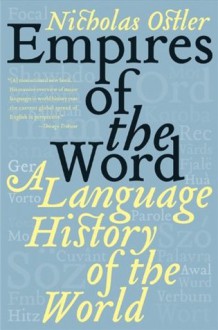 Empires of the Word: A Language History of the World - Nicholas Ostler