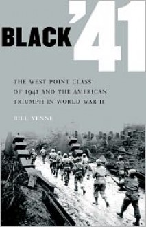 Black '41: The West Point Class of 1941 and the American Triumph in World War II - Bill Yenne, Michael J. L. Greene