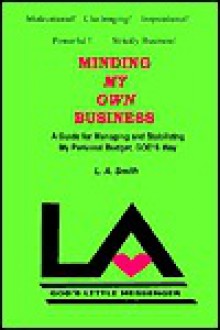 Minding My Own Business: A Guide for Managing and Stabilizing My Personal Budget, God's Way - L.A. Smith