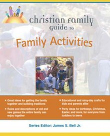 Christian Family Guide to Family Activites - Marilee LeBon, Amy Wall, Janet Lee, James Stuart Bell Jr.