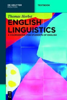 English Linguistics: A Coursebook for Students of English - Thomas Herbst