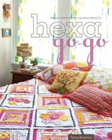 Hexa-Go-Go: English Paper Piecing 16 Quilt Projects - Tacha Bruecher