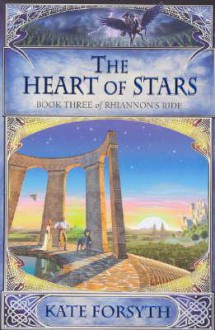 The Heart of Stars (Rhiannon's Ride #3) - Kate Forsyth