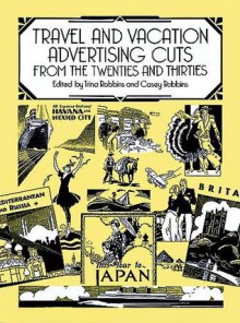 Travel and Vacation Advertising Cuts from the Twenties and Thirties - Trina Robbins, Casey Robbins