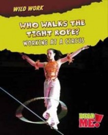 Who Walks the Tightrope?: Working at a Circus - Mary Meinking, Mary Chambers