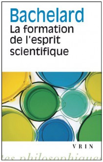 La formation de l'esprit scientifique - Gaston Bachelard