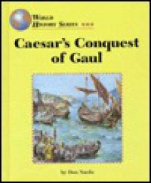 Caesar's Conquest of Gaul (World History) - Don Nardo