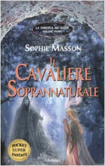 Il cavaliere soprannaturale. La foresta dei sogni: 1 - Sophie Masson, N. Spagnol