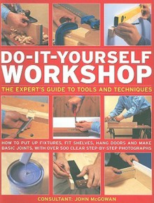 Do-It-Yourself Workshop: The Expert's Guide to Tools and Techniques - Mike Collins