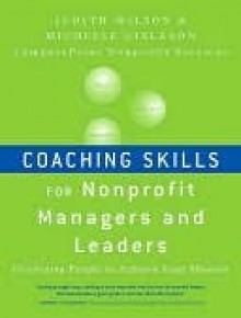 Coaching Skills for Nonprofit Managers and Leaders: Developing People to Achieve Your Mission - Judith Wilson, Michelle Gislason