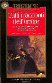 Tutti i racconti dell'orrore - Ambrose Bierce, Gianni Pilo