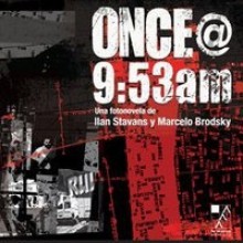 Once @ 9:53am - Ilan Stavans, Marcelo Brodsky