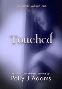 Touched (a tale of paranormal erotica) (The Touch) - Polly J. Adams