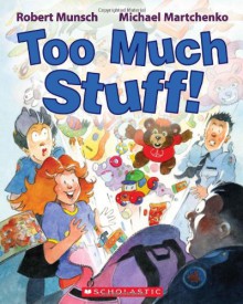 Too Much Stuff! - Robert Munsch, Michael Martchenko