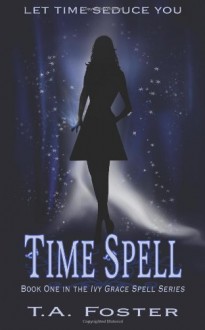 Time Spell - T.A. Foster