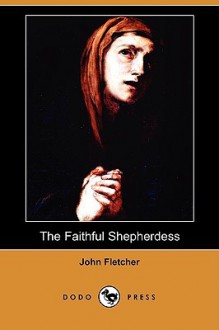 The Faithful Shepherdess - John Fletcher