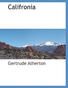 California: An Intimate History - Gertrude Atherton