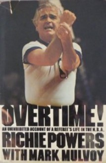 Overtime!: An Uninhibited Account Of A Referee's Life In The Nba - Richie Powers, Mark Mulvoy