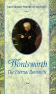 Wordsworth: The Eternal Romantic (Illustrated Poetry Anthology) - William Wordsworth, K.E. Sullivan