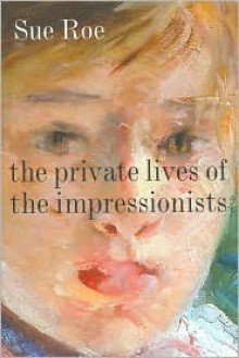 Private Lives of the Impressionists - Sue Roe