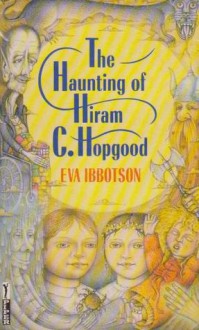 The Haunting of Hiram C. Hopgood - Eva Ibbotson