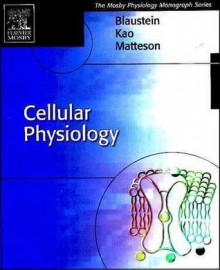 Cellular Physiology: Mosby's Physiology Monograph Series - Mordecai P. Blaustein