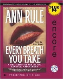 Every Breath You Take: A True Story of Obsession, Revenge, and Murder - Ann Rule