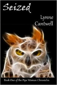 Seized: The Pipe Woman Chronicles - Lynne Cantwell