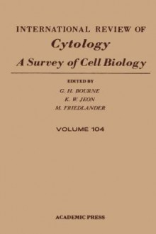 International Review of Cytology, Volume 104 - Geoffrey H. Bourne, Martin Friedlander, Kwang W. Jeon