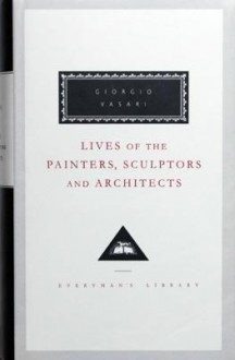 Lives Of The Painters, Sculptors And Architects (Everyman's Library Classics) (V. 1) - Giorgio Vasari