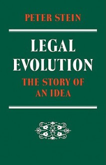 Legal Evolution: The Story of an Idea - Peter G. Stein