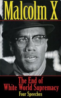 The End of White World Supremacy: Four Speeches - Malcolm X