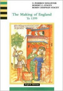 The Making of England, 55 B.C. to 1399 - C. Warren Hollister