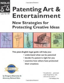 Patenting Art & Entertainment: New Strategies for Protecting Creative Ideas - Gregory Aharonian, Richard Stim