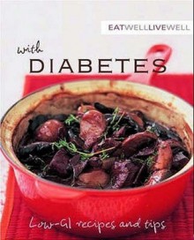 Eat Well Live Well With Diabetes: Low Gi Recipes And Tips (Eat Well Live Well With) - Murdoch Books