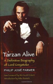 Tarzan Alive: A Definitive Biography of Lord Greystoke - Philip José Farmer, Win Scott Eckert, Mike Resnick