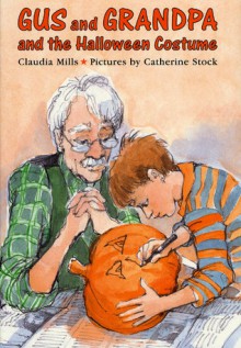 Gus and Grandpa and the Halloween Costume - Claudia Mills, Catherine Stock