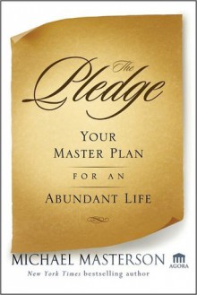 The Pledge: Your Master Plan for an Abundant Life (Agora Series) - Michael Masterson