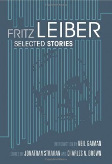 Selected Stories - Fritz Leiber, Jonathan Strahan, Charles N. Brown, Neil Gaiman