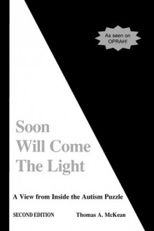 Soon Will Come the Light: A View from Inside the Autism Puzzle - Thomas A. McKean, R. Wayne Gilpin, S.L. Cotton, R Wayne Gilpin