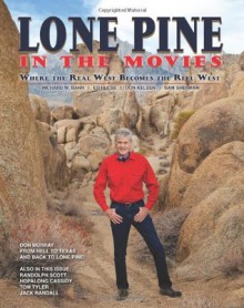 Lone Pine in the Movies: Where the Real West Becomes the Reel West - Ed Hulse, Richard W. Bann