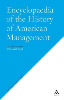 Encyclopedia Of The History Of American Management - Morgen Witzel