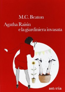 Agatha Raisin e la giardiniera invasata - M.C. Beaton