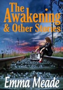 The Awakening & Other Stories - Emma Meade