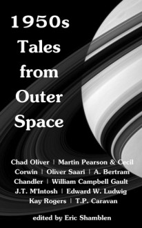 1950s Tales from Outer Space - Chad Oliver, William Campbell Gault, T.P. Caravan, Martin Pearson, Cecil Corwin, Oliver Saari, A. Bertram Chandler, J.T. M'Intosh, Edward W. Ludwig, Kay Rogers, Eric Shamblen