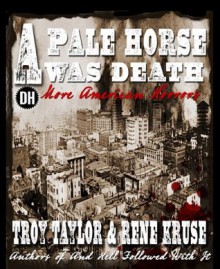 A Pale Horse Was Death - Rene Kruse, Troy Taylor